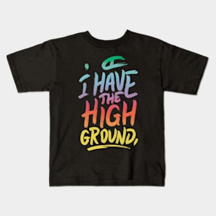 I Have The High Ground Kids T-Shirt